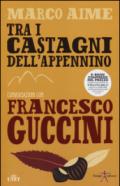 Tra i castagni dell'Appennino. Conversazioni con Francesco Guccini