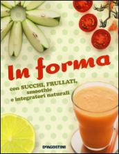 In forma con succhi, frullati, smoothie e integratori naturali