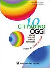 Io cittadino oggi. Giochi, racconti, attività, riflessioni attorno alla Costituzione. Per la Scuola media