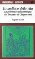 Lo zodiaco della vita. La polemica sull'astrologia dal Trecento al Cinquecento