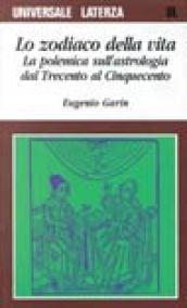 Lo zodiaco della vita. La polemica sull'astrologia dal Trecento al Cinquecento