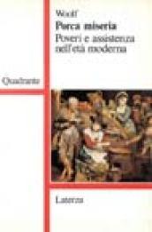 Porca miseria. Poveri e assistenza nell'età moderna