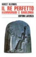 Il re perfetto. Hammurabi e Babilonia