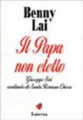 Il papa non eletto. Giuseppe Siri, cardinale di santa romana Chiesa