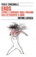 Eros. Storie e fantasie degli italiani dall'Ottocento a oggi