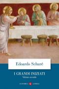 I grandi iniziati. Storia segreta delle religioni. Vol. 2: Orfeo, Pitagora, Platone, Gesù.