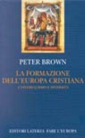 La formazione dell'Europa cristiana. Universalismo e diversità (200-1000 d. C.)