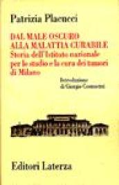 Dal male oscuro alla malattia curabile. Storia dell'Istituto nazionale per lo studio e la cura dei tumori di Milano