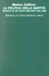La politica della santità. Nascita di un culto nell'età dei Lumi
