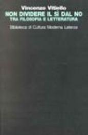 Non dividere il sì dal no. Tra filosofia e letteratura