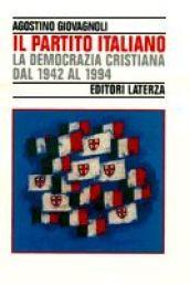 Il partito italiano. La Democrazia Cristiana dal 1942 al 1994