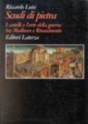 Scudi di pietra. I castelli e l'arte della guerra tra Medioevo e Rinascimento
