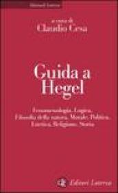 Guida a Hegel. Fenomenologia, logica, filosofia della natura, morale, politica, estetica, religione, storia