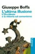 L'ultima illusione. L'Occidente e la vittoria sul comunismo