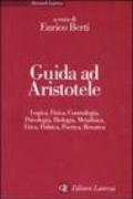 Guida ad Aristotele. Logica, fisica, cosmologia, psicologia, biologia, metafisica, etica, politica, poetica, retorica