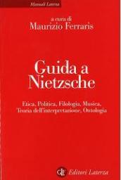 Guida a Nietzsche. Etica, politica, filologia, musica, teoria dell'interpretazione, ontologia