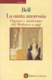 La santa anoressia. Digiuno e misticismo dal Medioevo a oggi