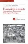 L'isola della rinascita. Cinquant'anni di autonomia della Regione Sardegna