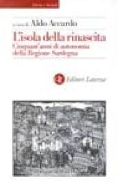 L'isola della rinascita. Cinquant'anni di autonomia della Regione Sardegna