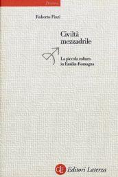 Civiltà mezzadrile. La piccola coltura in Emilia Romagna