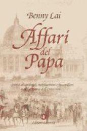 Affari del papa. Storia di monsignori, nobiluomini e faccendieri nella Roma dell'Ottocento