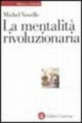 La mentalità rivoluzionaria. Società e mentalità durante la Rivoluzione francese