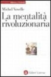 La mentalità rivoluzionaria. Società e mentalità durante la Rivoluzione francese