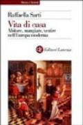 Vita di casa. Abitare, mangiare, vestire nell'Europa moderna