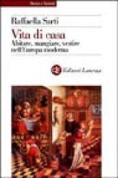 Vita di casa. Abitare, mangiare, vestire nell'Europa moderna