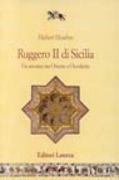 Ruggero II di Sicilia. Un sovrano tra Oriente e Occidente