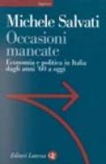 Occasioni mancate. Economia e politica in Italia dagli anni '60 a oggi