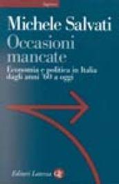 Occasioni mancate. Economia e politica in Italia dagli anni '60 a oggi