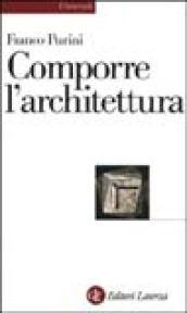 Comporre l'architettura. Ediz. illustrata