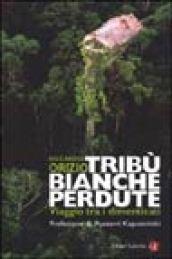 Tribù bianche perdute. Viaggio tra i dimenticati