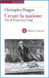 Creare la nazione. Vita di Francesco Crispi