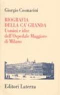 Biografia della Ca' Granda. Uomini e idee dell'Ospedale Maggiore di Milano