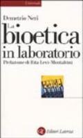 La bioetica in laboratorio. Cellule staminali, clonazione e salute umana