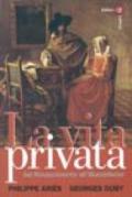 La vita privata. 3.Dal Rinascimento all'Illuminismo