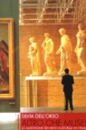 Altro che musei. La questione dei beni culturali in Italia