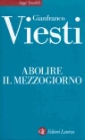 Abolire il Mezzogiorno (Saggi tascabili Laterza)