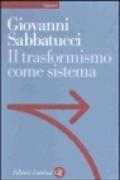 Il trasformismo come sistema. Saggio sulla storia politica dell'Italia unita