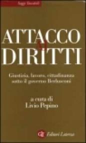 Attacco ai diritti. Giustizia, lavoro, cittadinanza sotto il governo Berlusconi