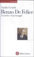 Renzo De Felice. Lo storico e il personaggio