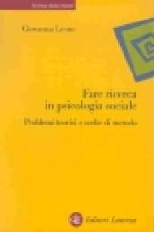 Fare ricerca in psicologia sociale. Problemi teorici e scelte di metodo