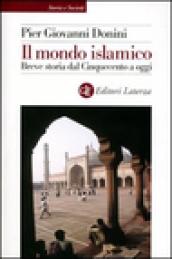 Il mondo islamico. Breve storia dal Cinquecento a oggi