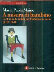 A misura di bambino. Cent'anni di mobili per l'infanzia in Italia (1870-1970)