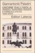 Uscire dall'isola. Venezia, risparmio privato e pubblica utilità. 1822-2002