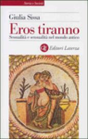 Eros tiranno. Sessualità e sensualità nel mondo antico