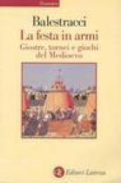 La festa in armi. Giostre, tornei e giochi del Medioevo