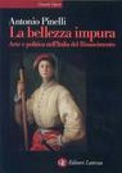 La bellezza impura. Arte e politica nell'Italia del Rinascimento